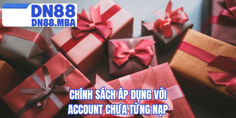 Chính sách áp dụng với account chưa từng nạp