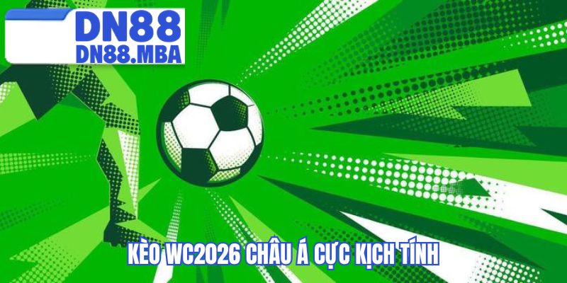 Kèo WC2026 châu Á cực kịch tính