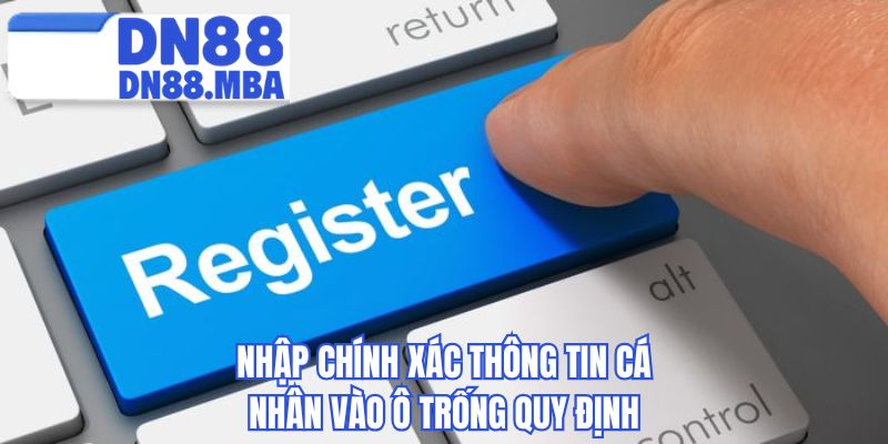 Nhập chính xác thông tin cá nhân vào ô trống quy định